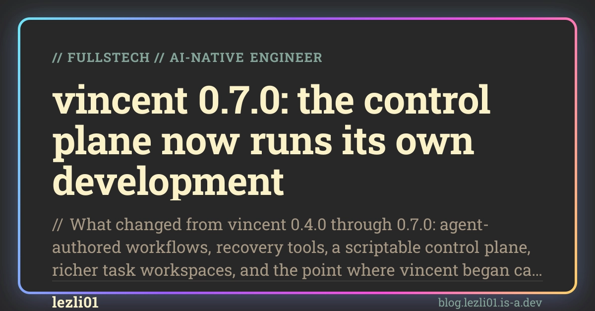 Vincent 0.7.0: Control Plane Now Builds Itself