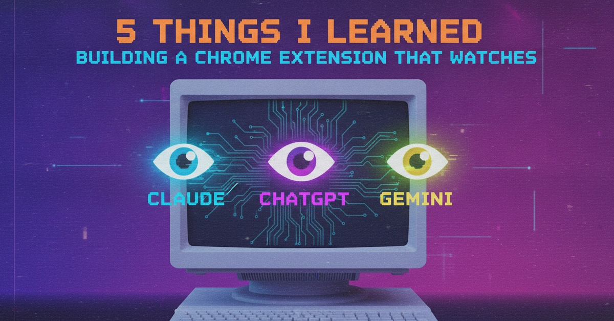 5 Lessons from Building AI Chat UI Watcher Chrome Extension