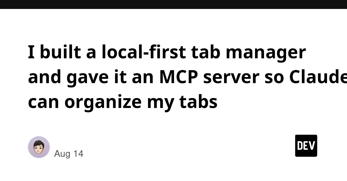 Developer Builds Local-First Tab Manager, Integrates Claude for Organization