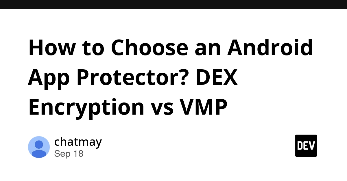 DEX Encryption vs. VMP: Choosing Your Android App Protection