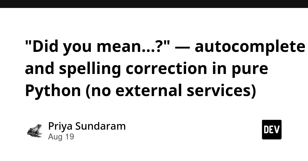 "Did you mean?" Autocomplete and Spelling Correction in Pure Python