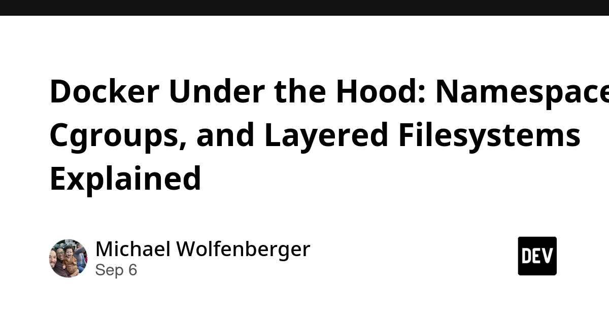Docker's Core Tech: Namespaces, Cgroups, and Layered Filesystems