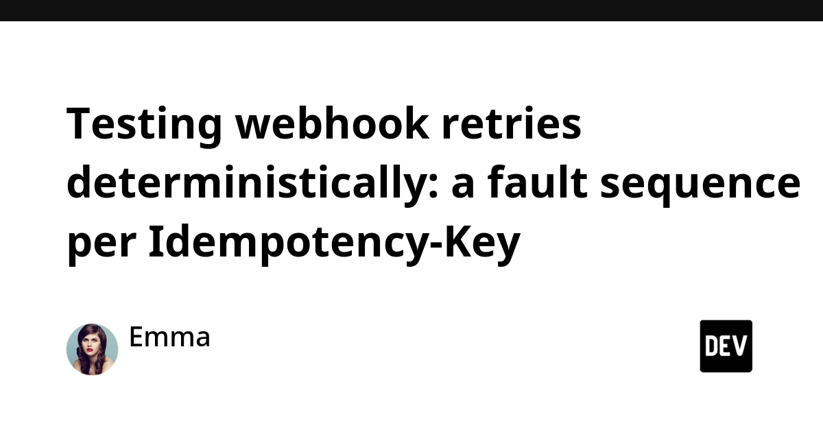 Deterministic Webhook Retry Testing with Idempotency Keys