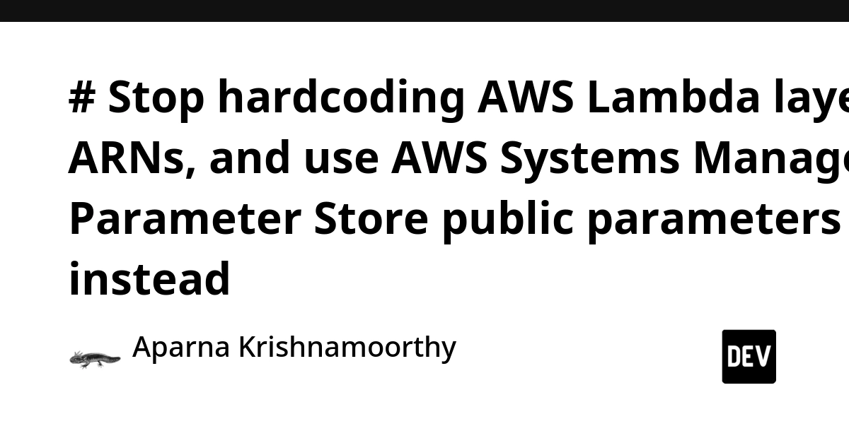 Stop Hardcoding AWS Lambda Layer ARNs, Use Parameter Store Public Parameters