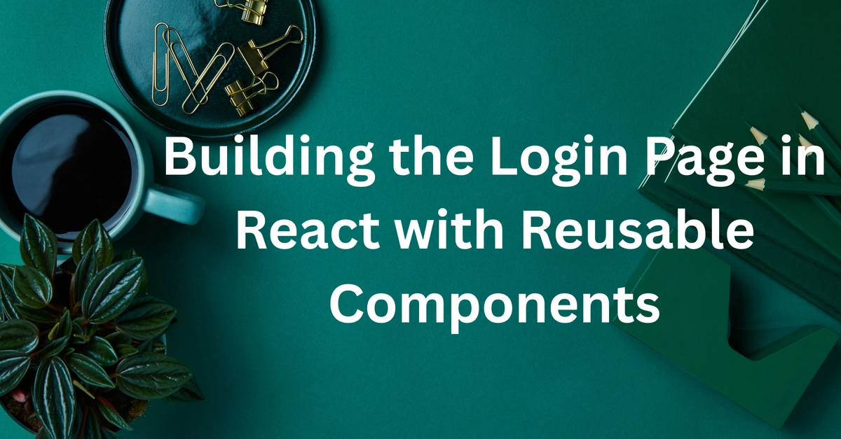 React Login Page: Building with Reusable Components