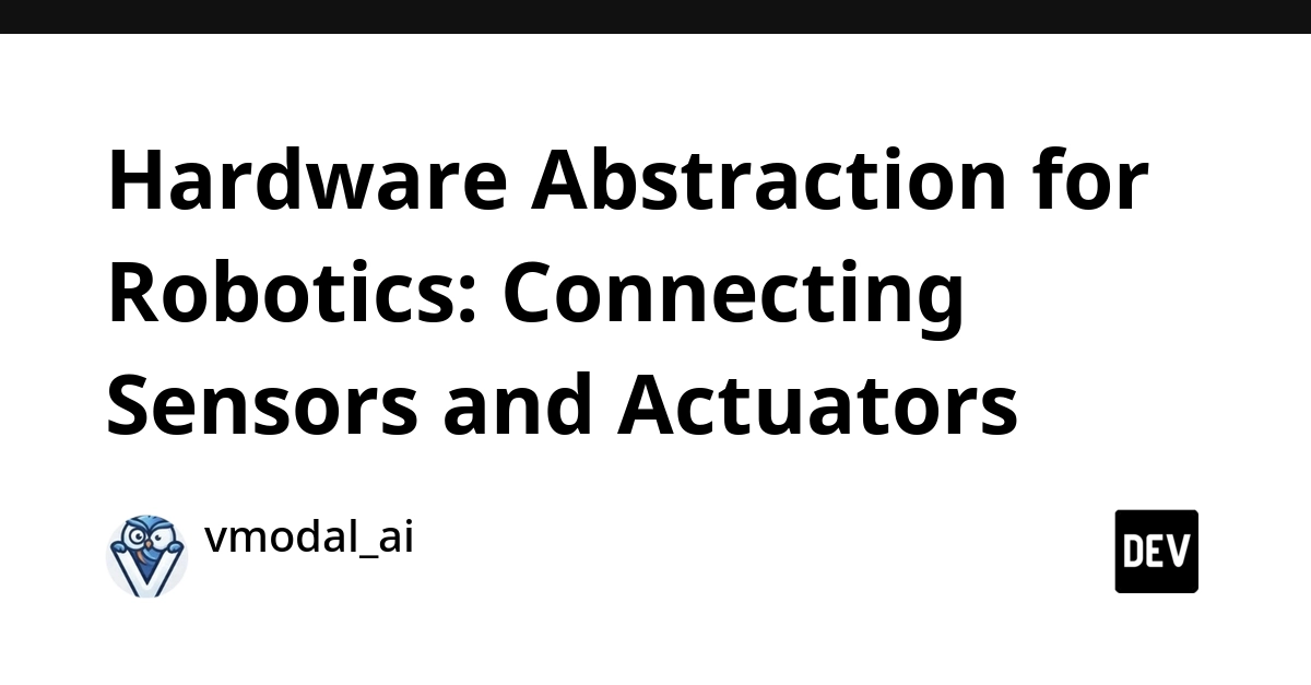 Robotics Hardware Abstraction Simplifies Complex Sensor-Actuator Integration