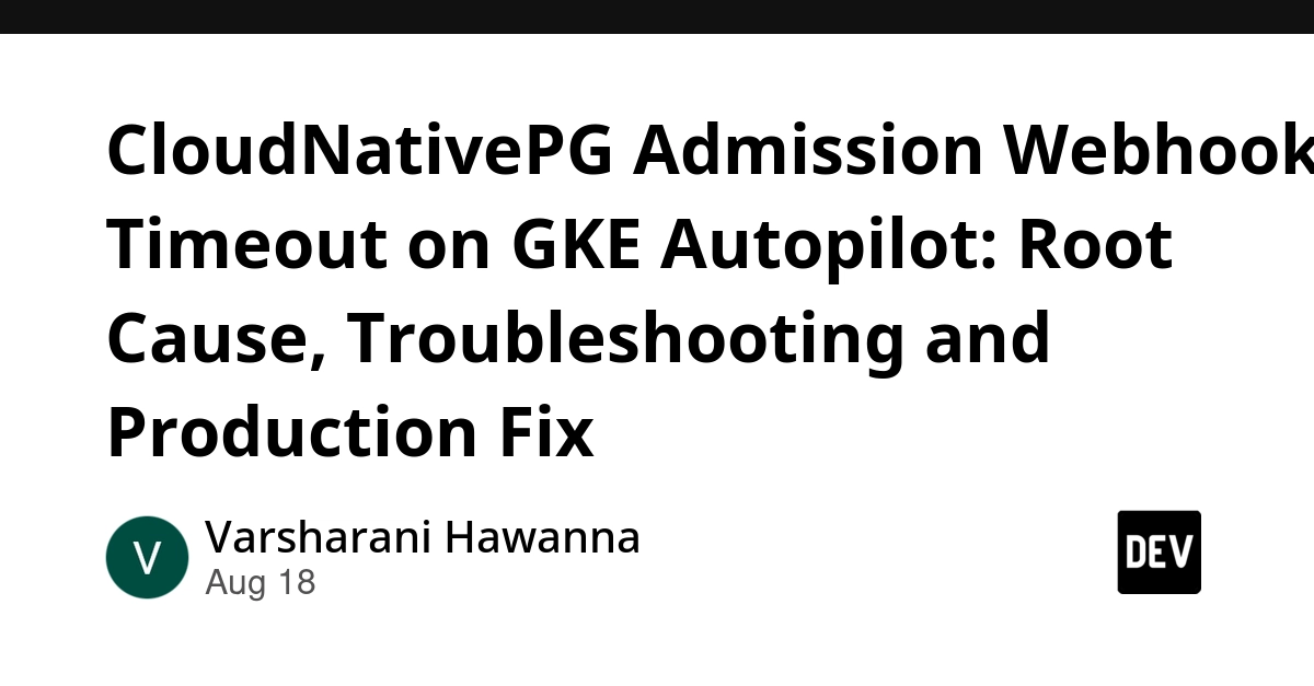 CloudNativePG Admission Webhook Timeout on GKE Autopilot Resolved