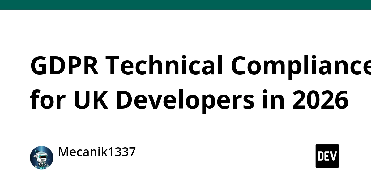 UK GDPR: Developers Face Stricter ICO Enforcement in 2026