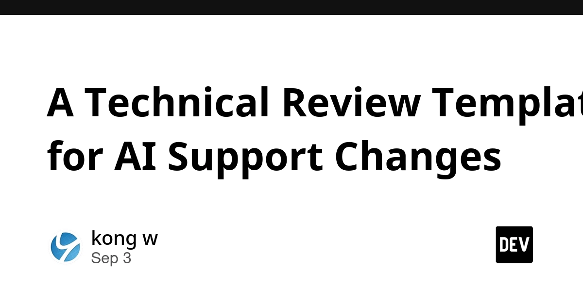 AI Support Changes Demand Rigorous Technical Review Template