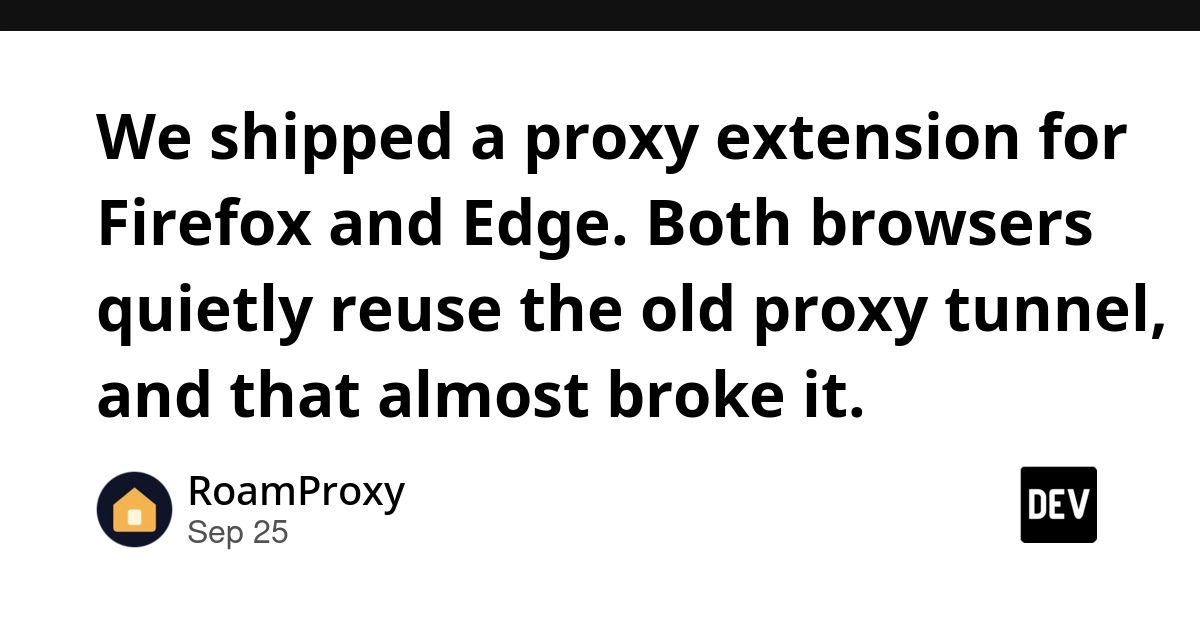 Proxy Extension Launch Thwarted by Firefox, Edge's Hidden Tunnel Reuse
