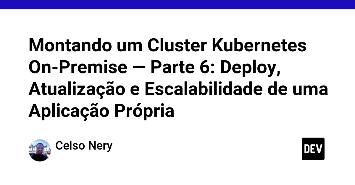 Kubernetes On-Premise: Deploy, Update, and Scale Your Own App