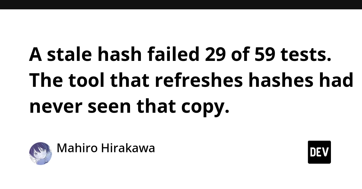 Stale Hash Failure: 29 Tests Fail Due to Unseen Data Copy