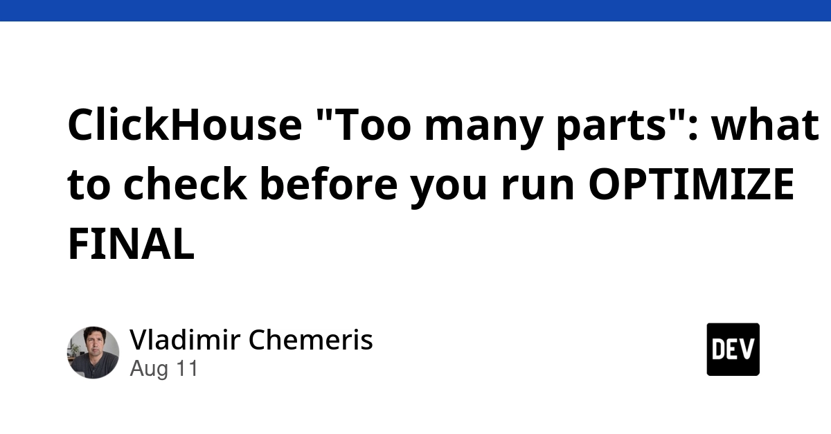 ClickHouse 'Too Many Parts' Error: Avoid OPTIMIZE FINAL Without These Checks