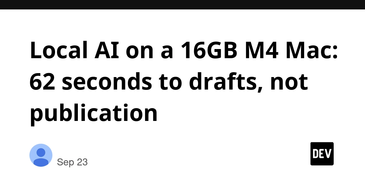 Local AI on 16GB M4 Mac: News Drafts in 62 Seconds, Not Publication