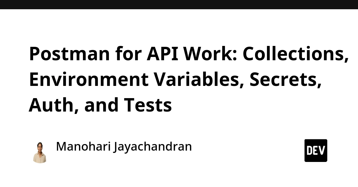 Master Postman: Collections, Variables, Secrets, Auth, and Tests