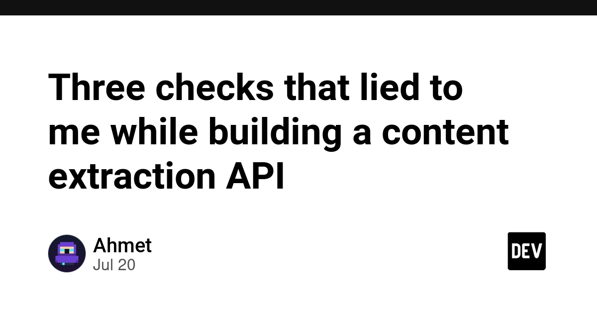 Content Extraction API Fails: 3 Deceptive Success Checks