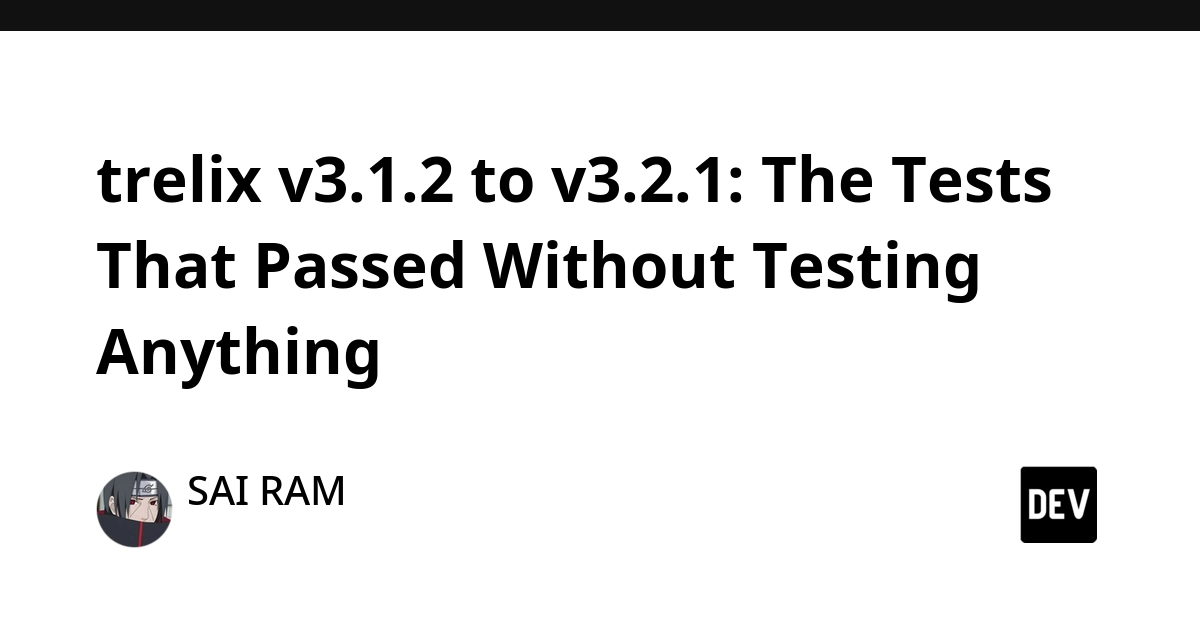 Trelix v3.1.2 to v3.2.1: Tests Passed Blindly, Hiding Critical Bugs