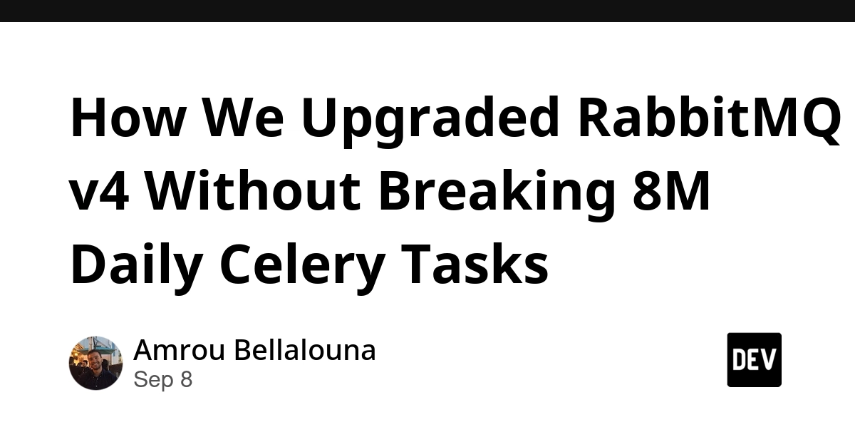 RabbitMQ v4 Upgrade: Celery Tasks Intact for 8M Daily Messages