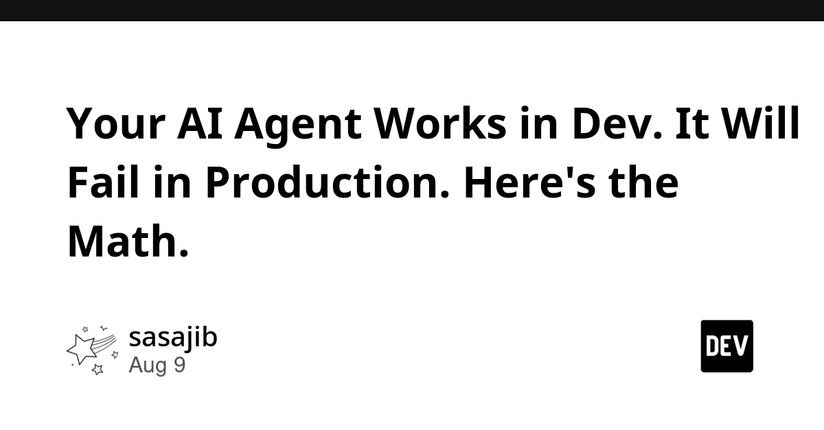 AI Agents Fail in Production: The Math Behind 90% Failure Rate