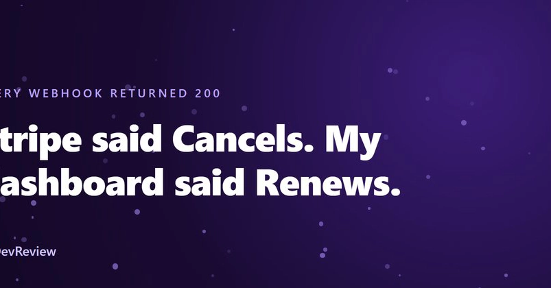 Stripe Cancellation Bug: Webhooks Delivered 200, Dashboard Showed Renewal