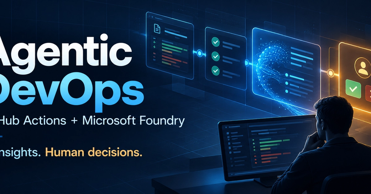 GitHub Actions and Microsoft Foundry Power Agentic DevOps