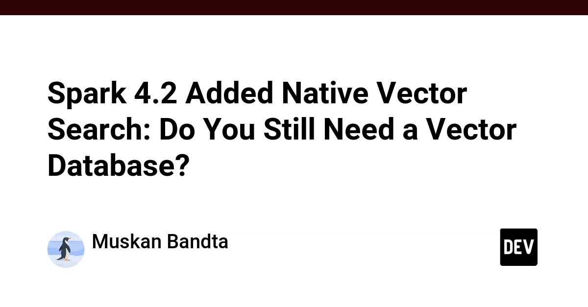 Spark 4.2 Native Vector Search: When to Ditch Your Vector DB
