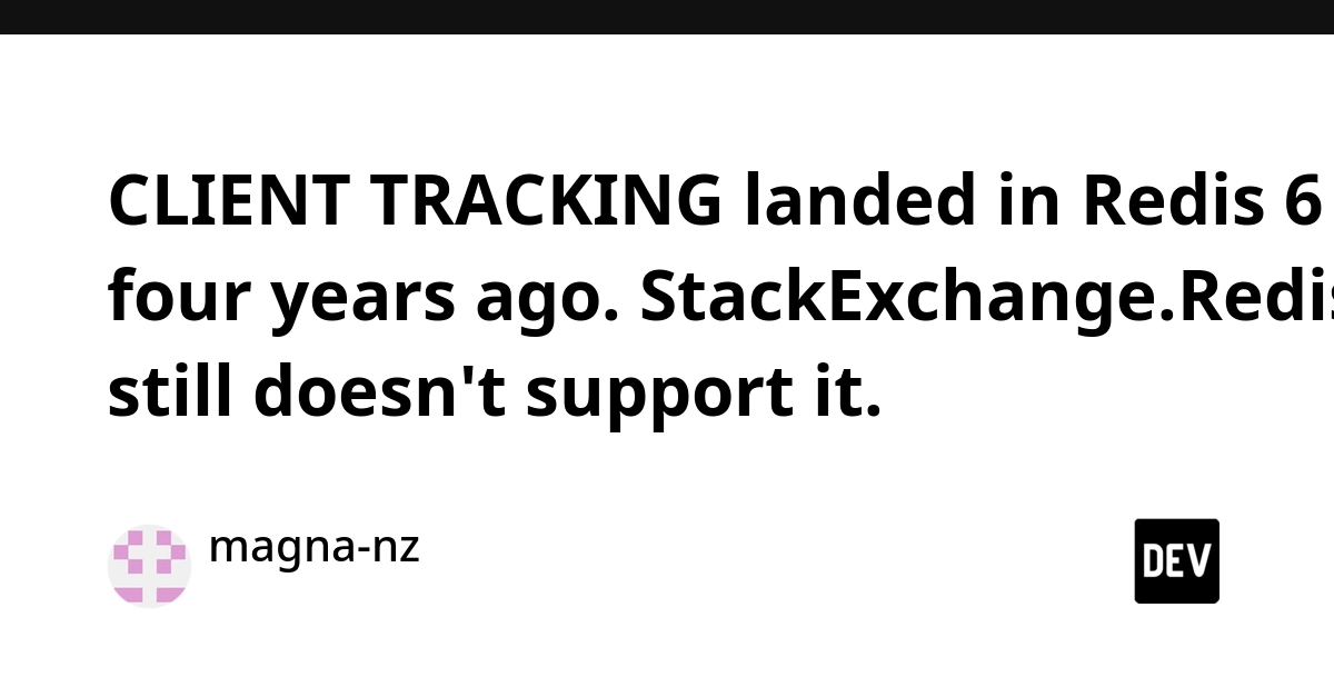 Redis Client Tracking Gap Persists in StackExchange.Redis After Four Years