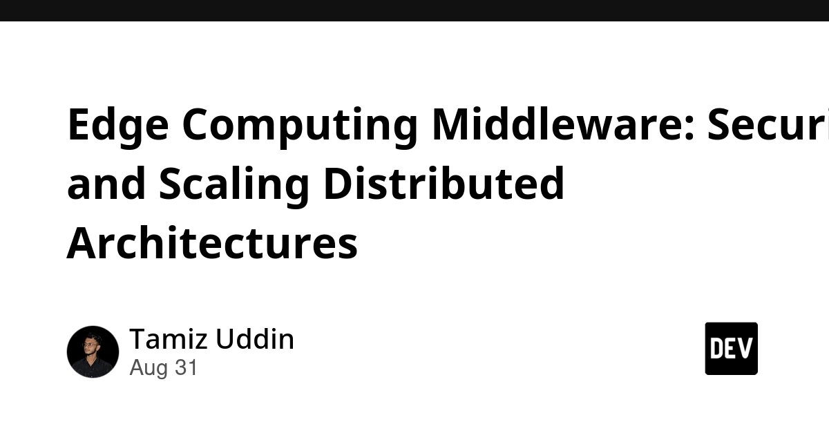 Edge Middleware: The Key to Securing and Scaling Distributed Architectures