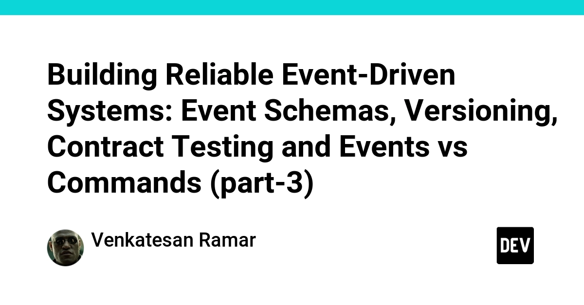 Event Schemas Evolve: Versioning and Contract Testing for Reliability
