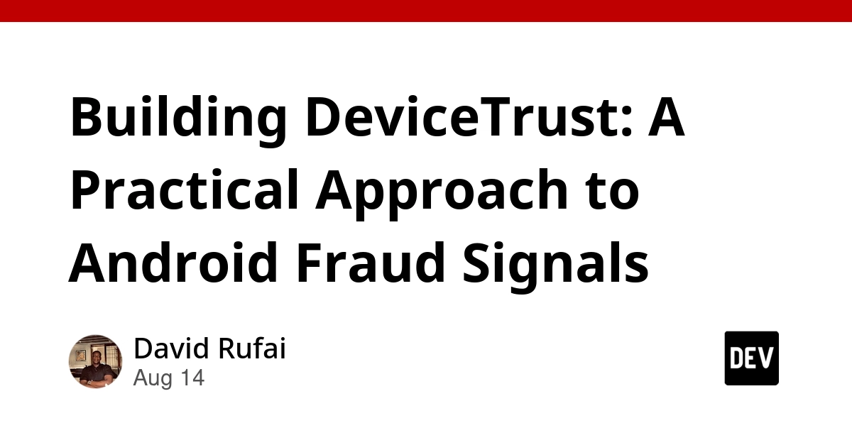 Building DeviceTrust: Practical Android Fraud Signals for Developers