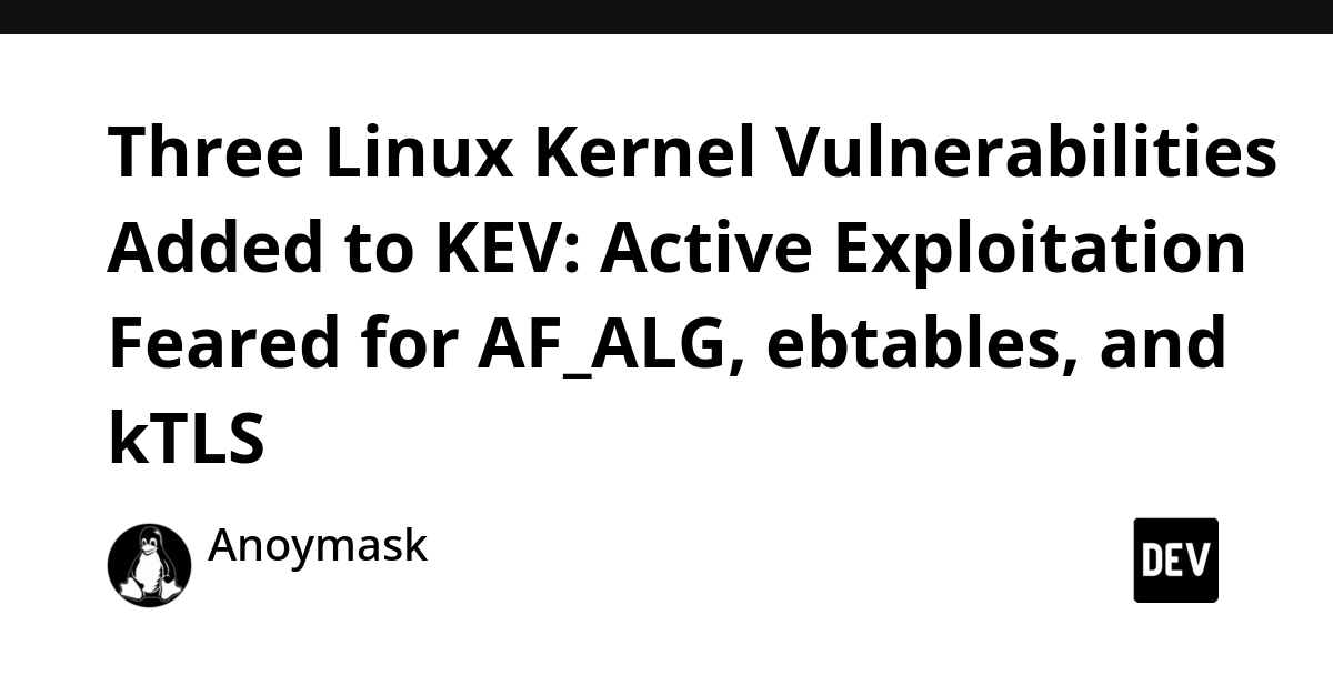 CISA Adds 3 Actively Exploited Linux Kernel Flaws to KEV List