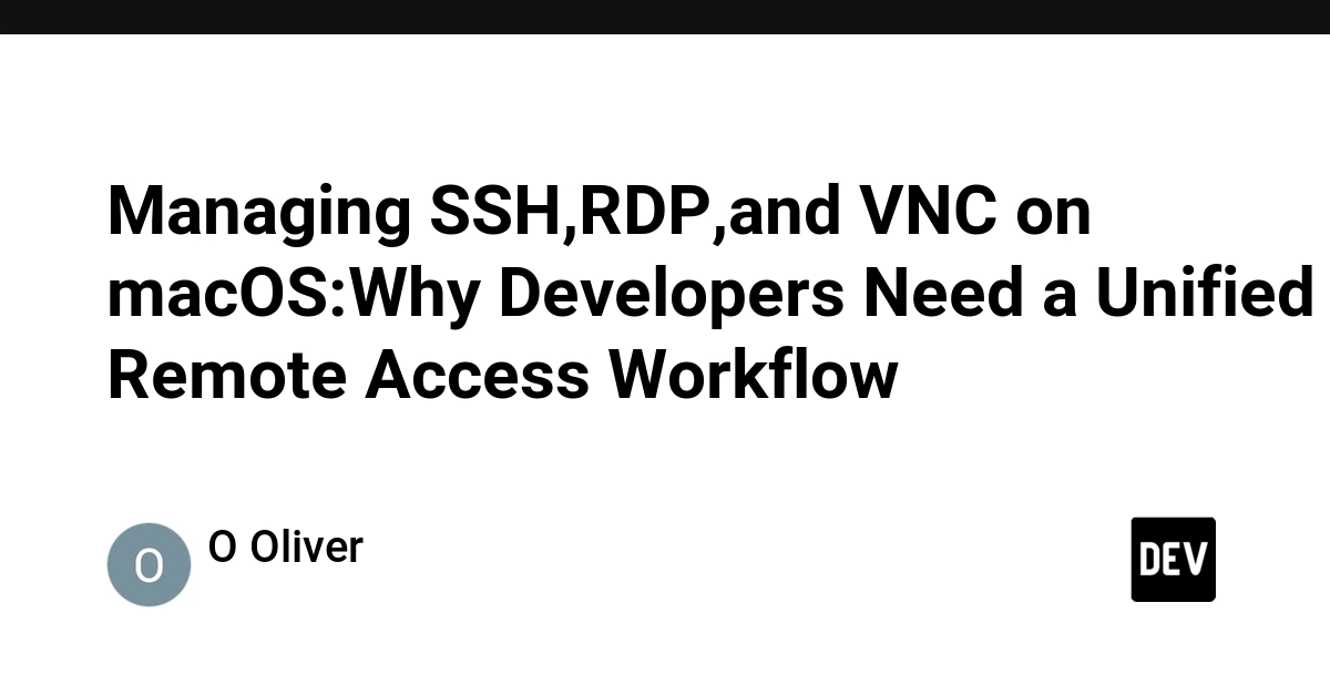 macOS Developers Need Unified Remote Access: SSH, RDP, VNC Workflow