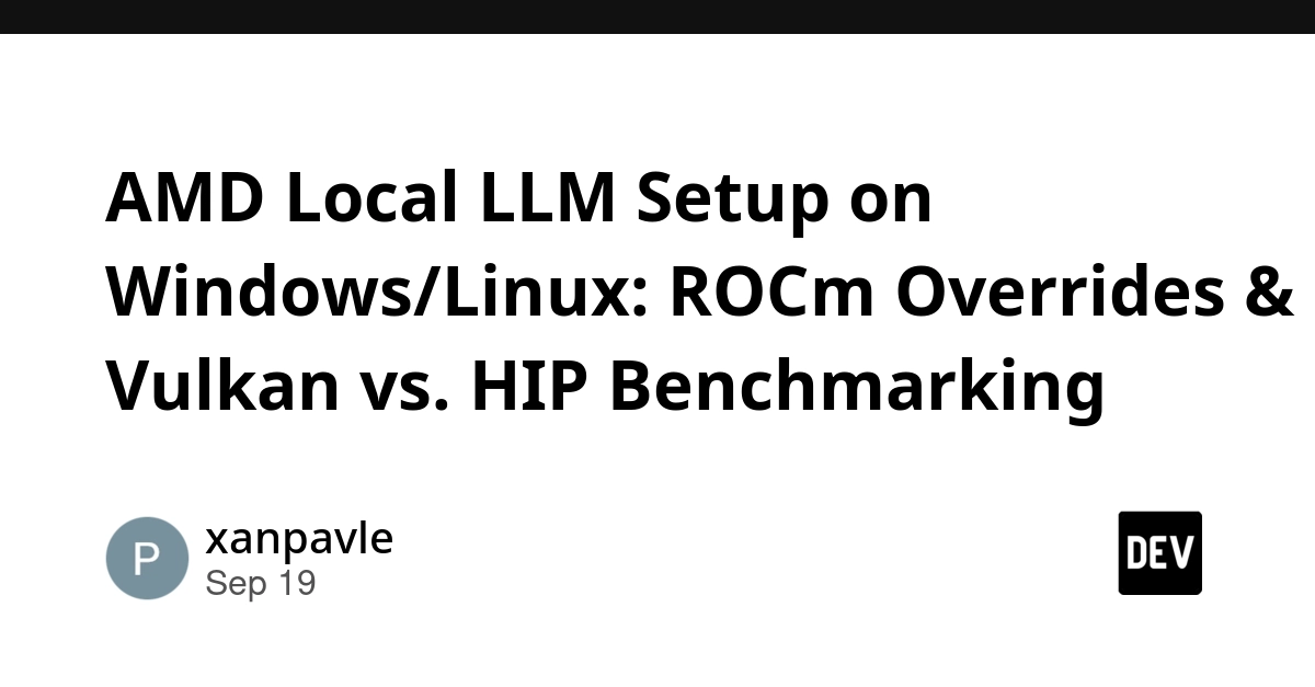 AMD Local LLM Setup: ROCm Fixes and Vulkan vs. HIP Benchmarking
