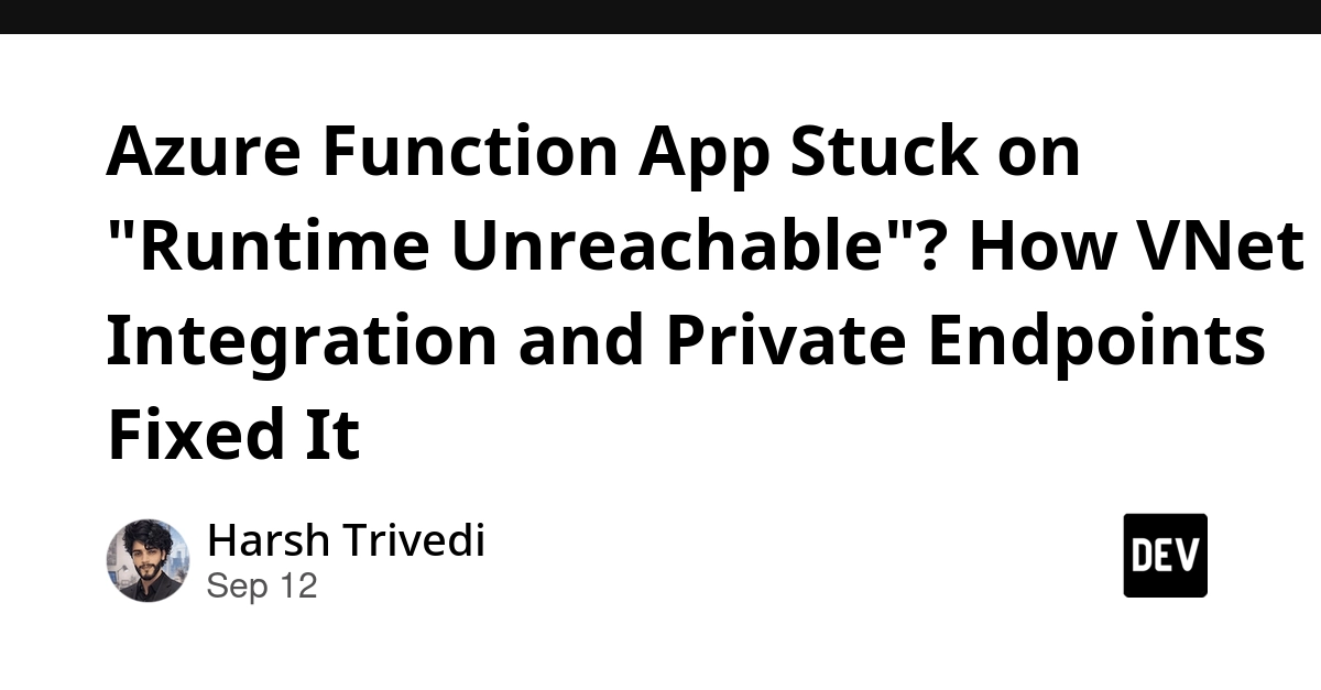Azure Function App Runtime Unreachable? VNet Integration and Private Endpoints Key
