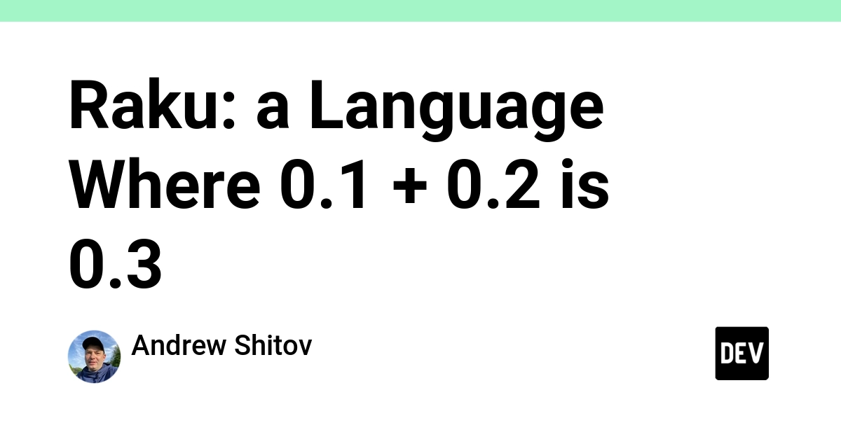 Raku's Precise Floating-Point Arithmetic Solves a Common Developer Pain Point