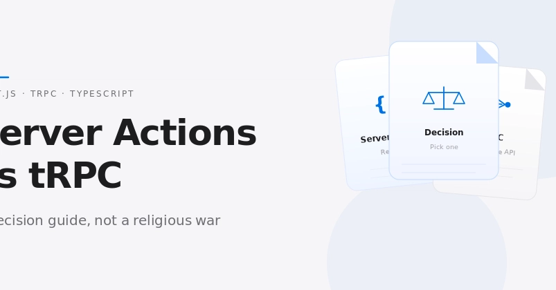 Next.js Server Actions vs. tRPC: Choose Based on App Needs