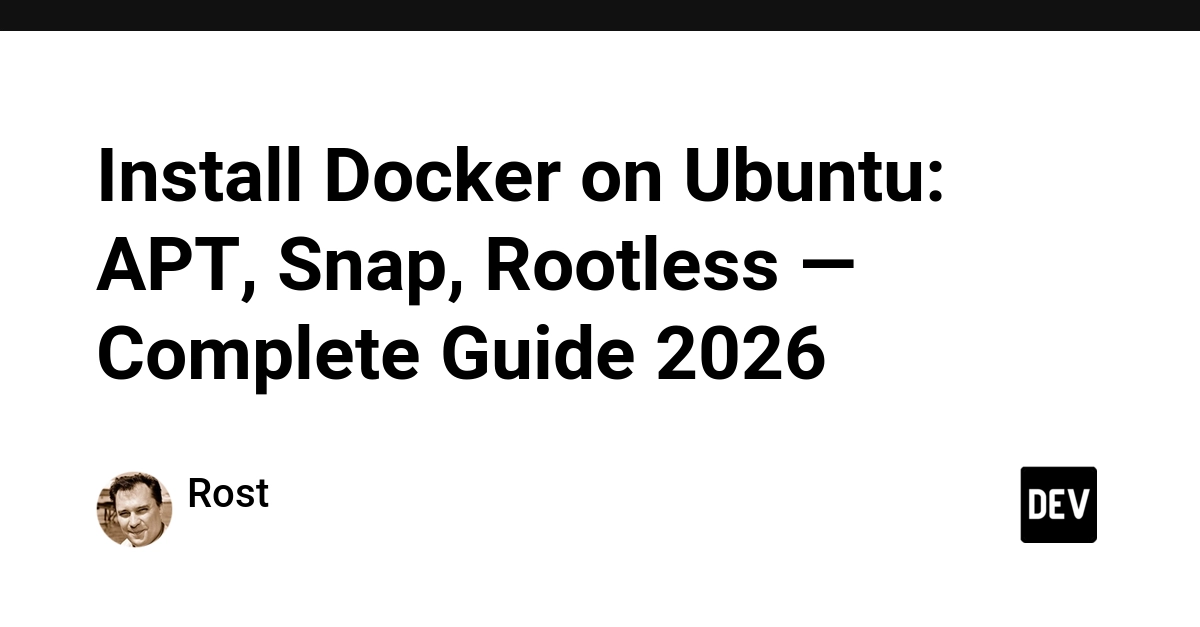 Docker on Ubuntu: APT vs. Snap vs. Rootless - Your 2026 Install Guide