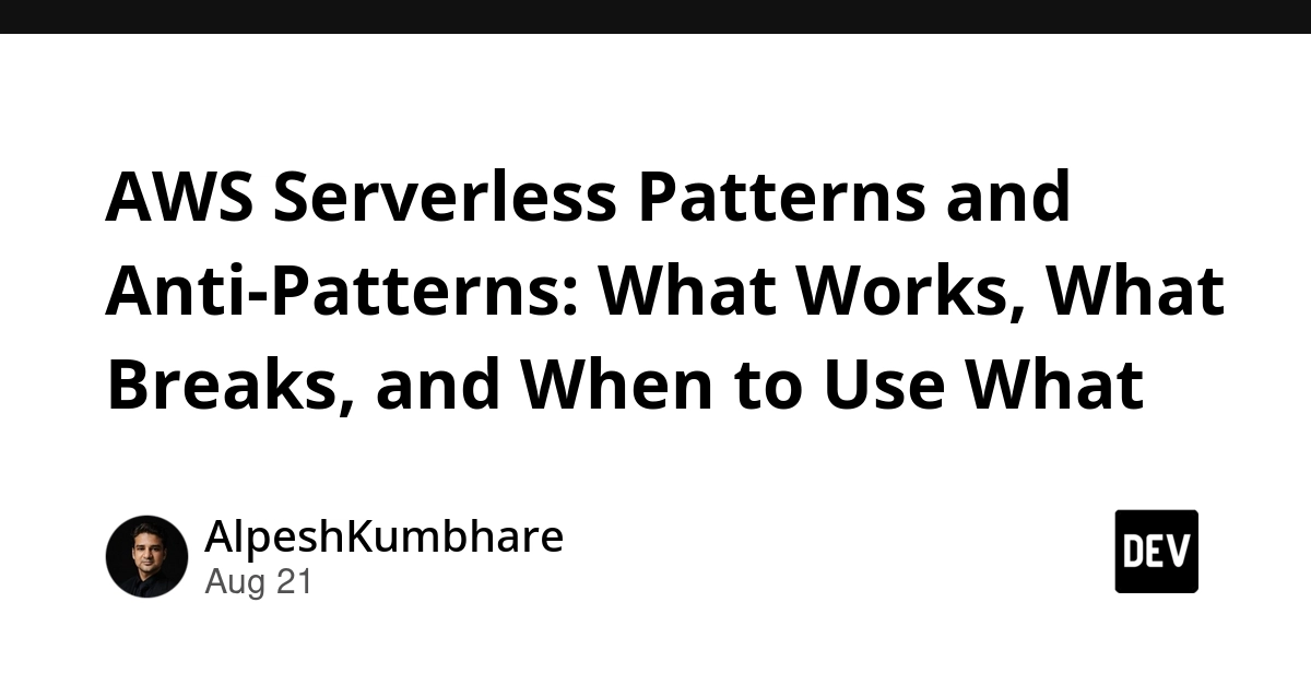 AWS Serverless: Patterns That Work, Anti-Patterns That Don't